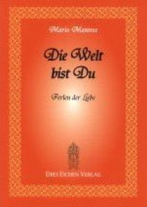 “DIE WELT BIST DU” ~ PERLEN DER LIEBE~ “DIE WELT BIST DU” ~ PERLEN DER LIEBE~