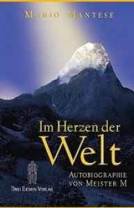 “IM HERZEN DER WELT” ~ Autobiografie von Meister M ~ “IM HERZEN DER WELT” ~ Autobiografie von Meister M ~